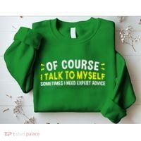 Of Course I Talk To Myself Sometimes I Need Expert Advice Sweatshirt thumb 2