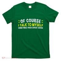 Of Course I Talk To Myself Sometimes I Need Expert Advice T-Shirt thumb 0