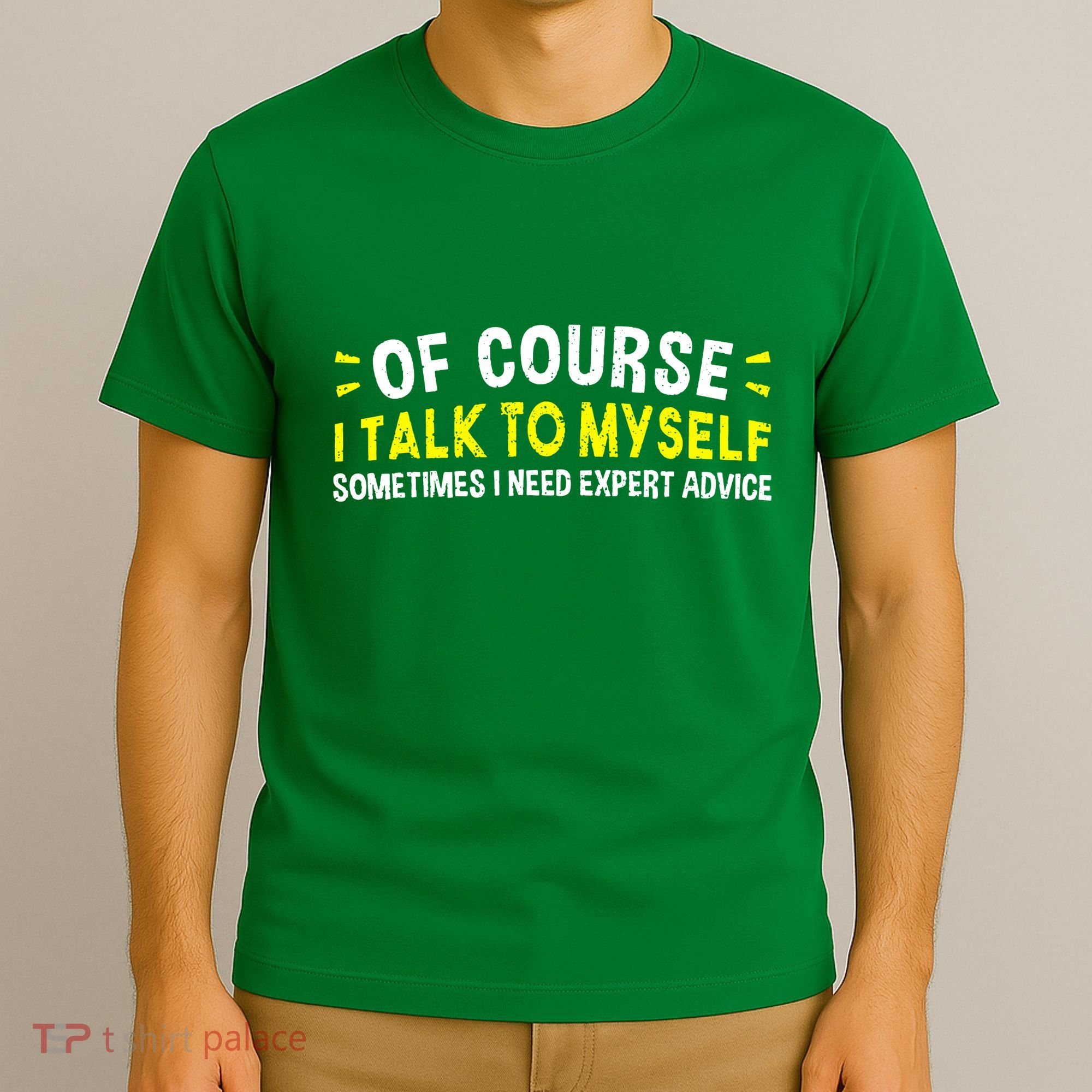 Of Course I Talk To Myself Sometimes I Need Expert Advice T-Shirt