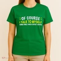 Of Course I Talk To Myself Sometimes I Need Expert Advice T-Shirt thumb 4