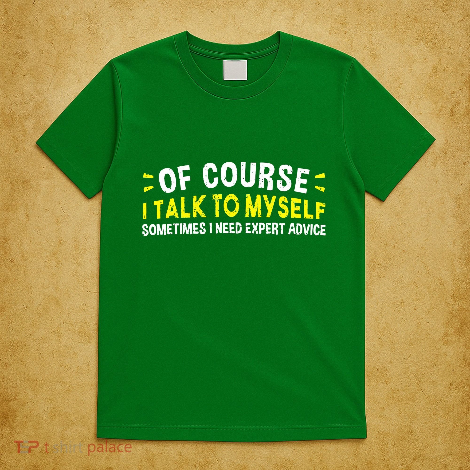 Of Course I Talk To Myself Sometimes I Need Expert Advice T-Shirt