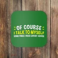 Of Course I Talk To Myself Sometimes I Need Expert Advice Coaster thumb 0