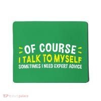 Of Course I Talk To Myself Sometimes I Need Expert Advice Mousepad thumb 0