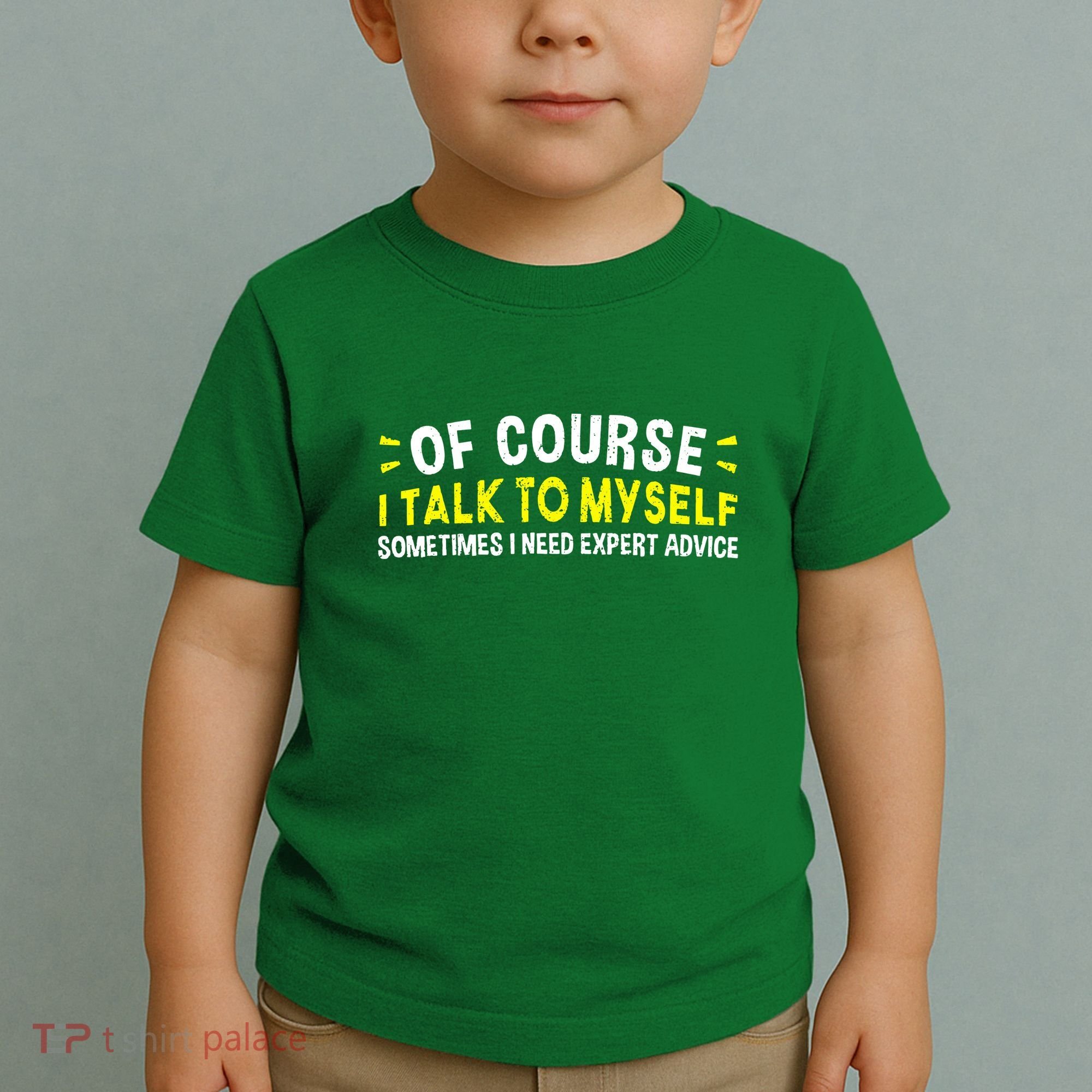 Of Course I Talk To Myself Sometimes I Need Expert Advice Toddler T-Shirt