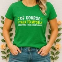 Of Course I Talk To Myself Sometimes I Need Expert Advice Women's T-Shirt thumb 2