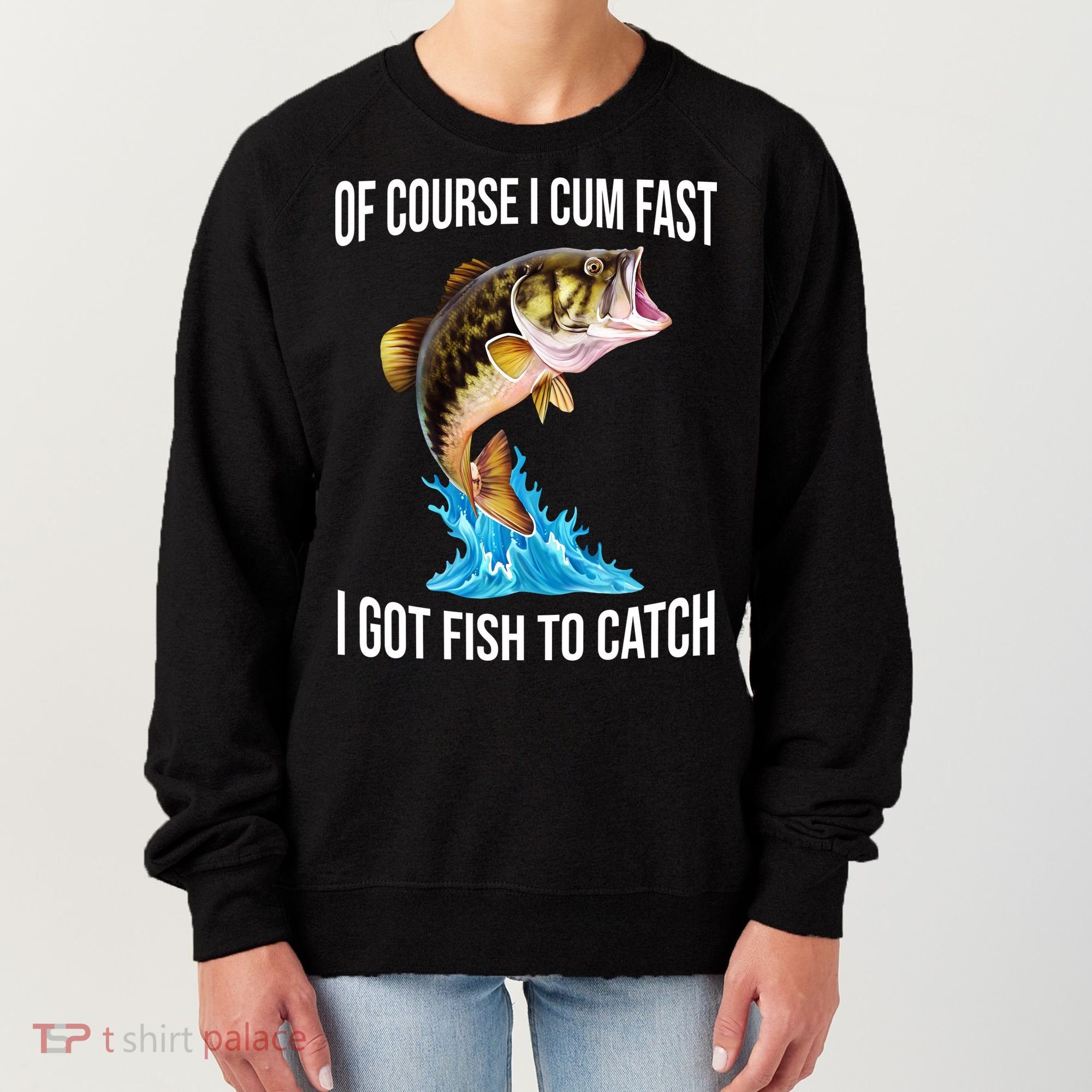 Of Course I Cum Fast I Got Fish To Catch Women's Sweatshirt