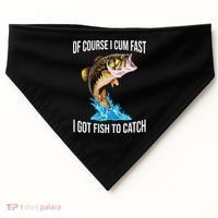 Of Course I Cum Fast I Got Fish To Catch USA-Made Doggie Bandana thumb 0