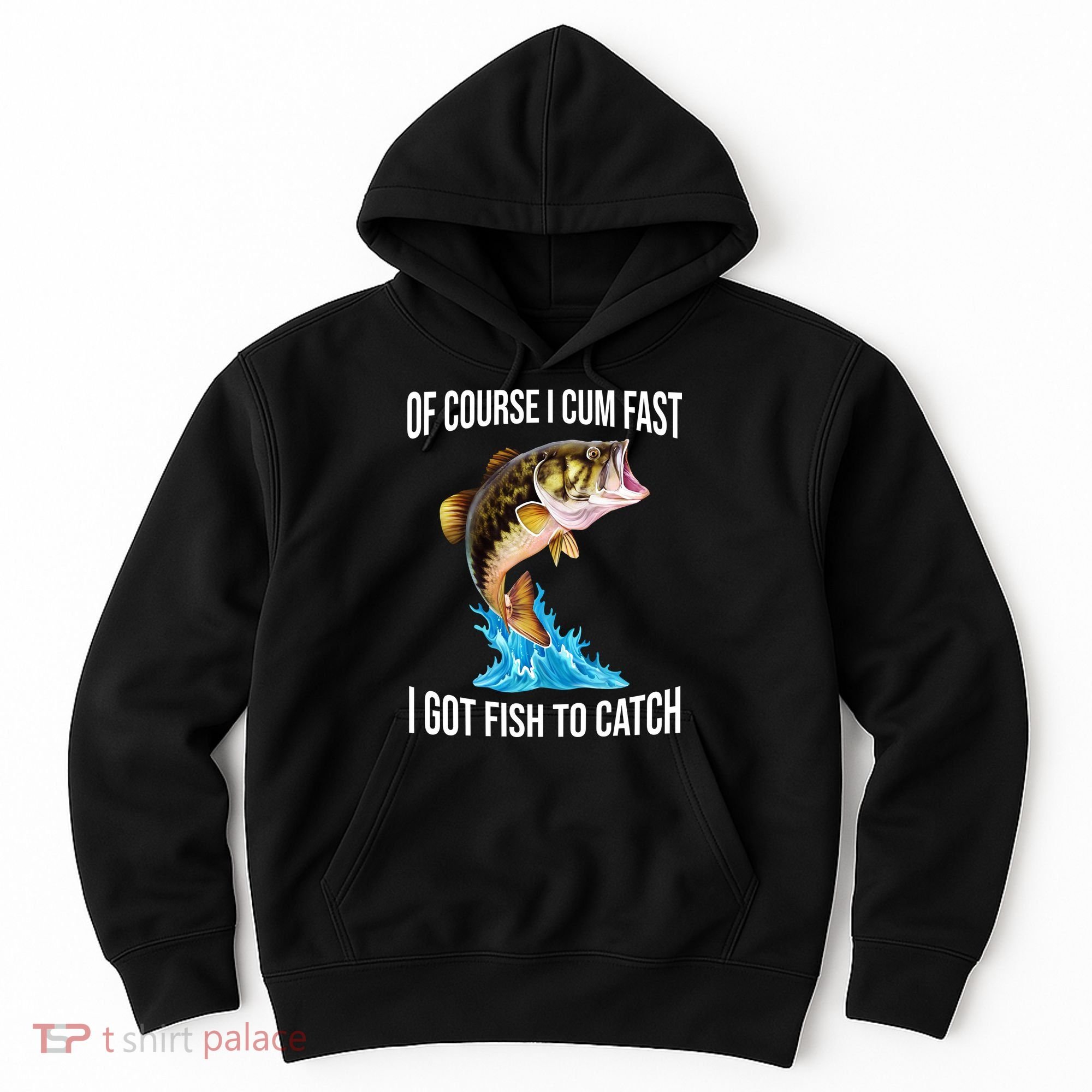 Of Course I Cum Fast I Got Fish To Catch Hoodie