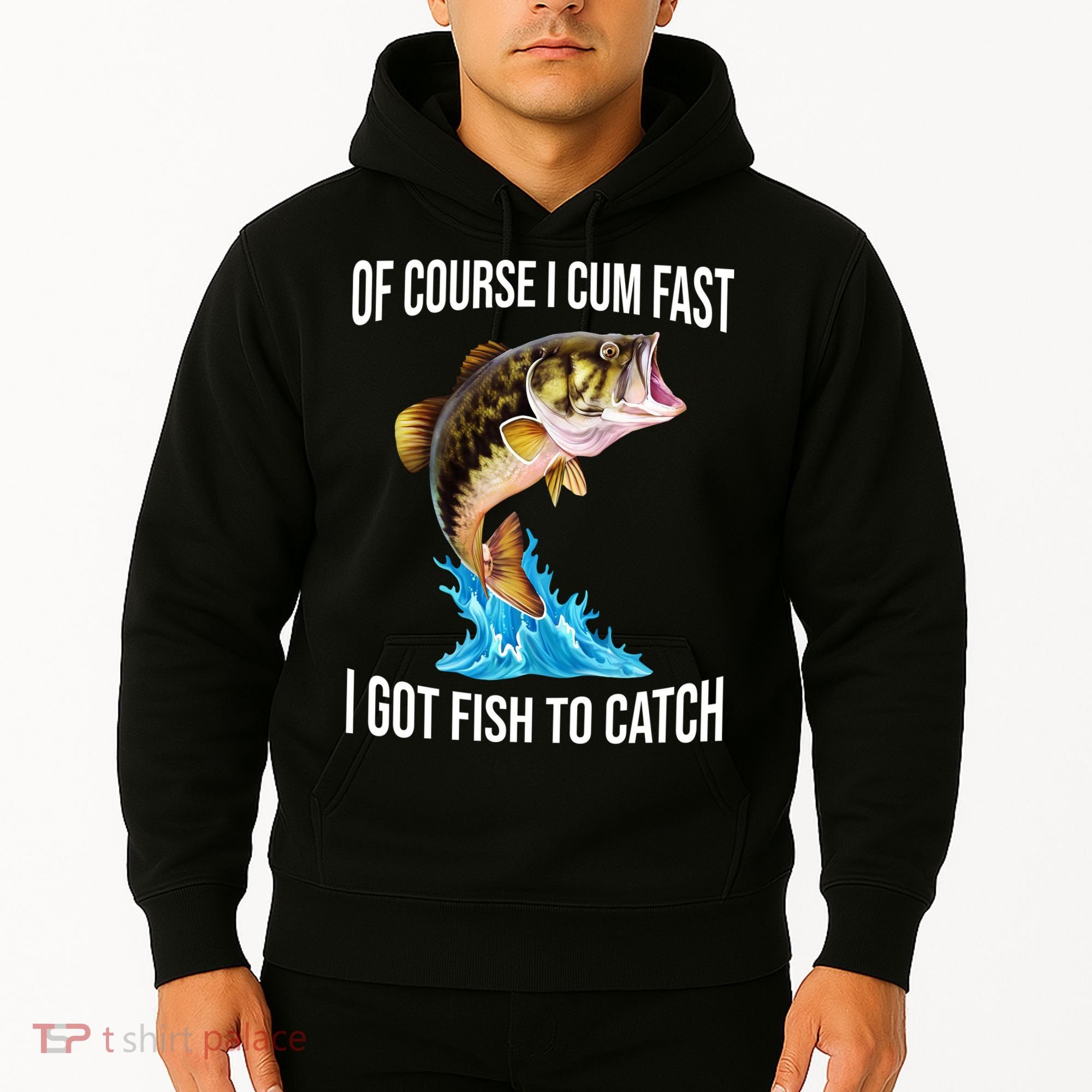 Of Course I Cum Fast I Got Fish To Catch Hoodie