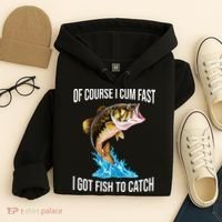 Of Course I Cum Fast I Got Fish To Catch Hoodie thumb 4