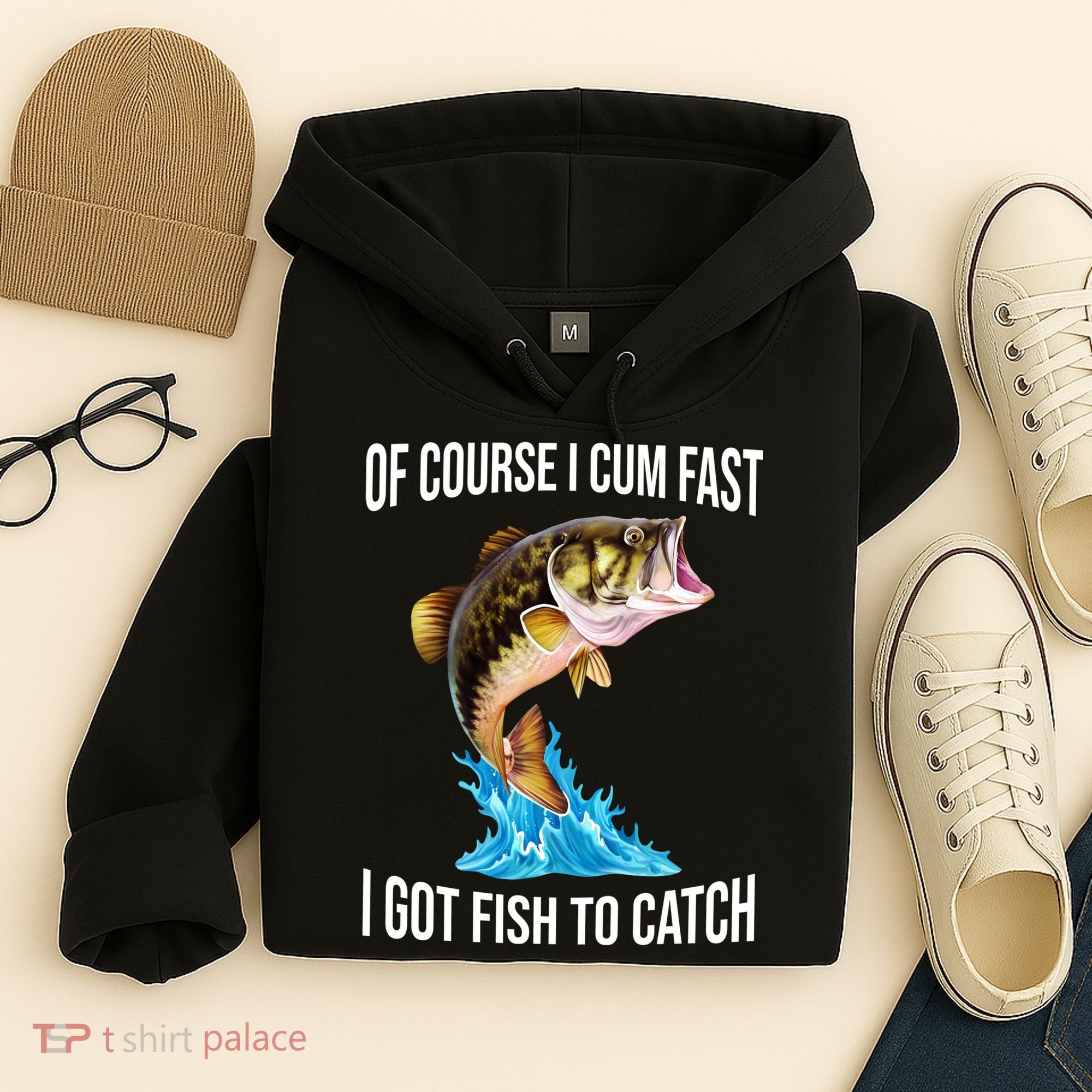Of Course I Cum Fast I Got Fish To Catch Hoodie