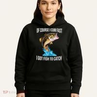 Of Course I Cum Fast I Got Fish To Catch Hoodie thumb 5