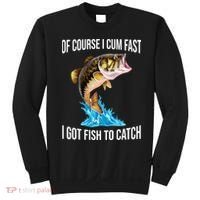 Of Course I Cum Fast I Got Fish To Catch Sweatshirt thumb 0