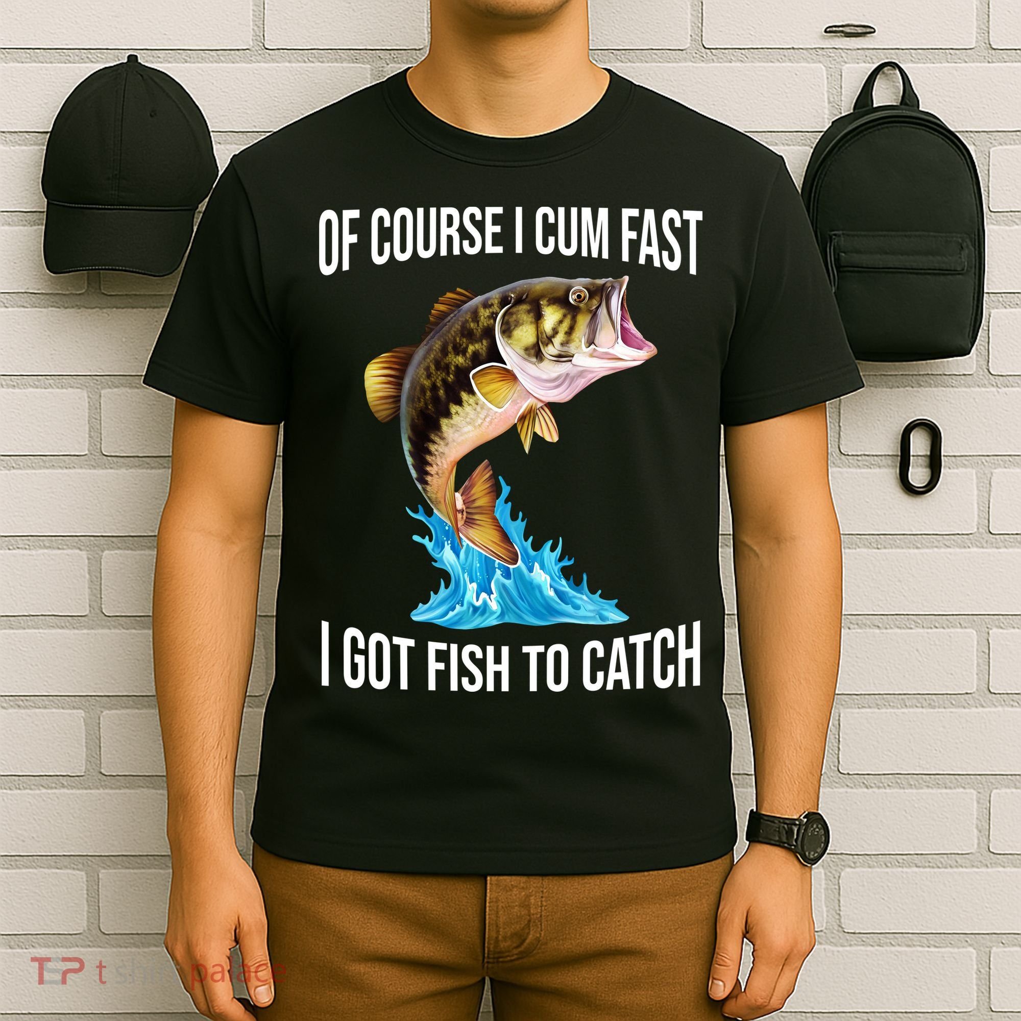 Of Course I Cum Fast I Got Fish To Catch T-Shirt