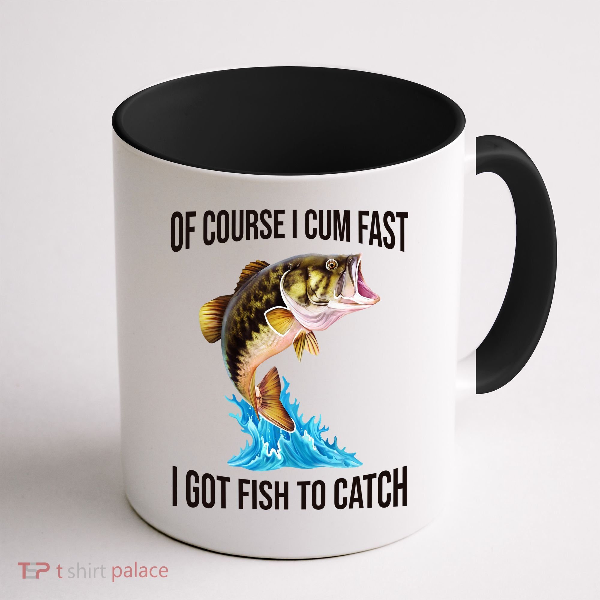 Of Course I Cum Fast I Got Fish To Catch Coffee Mug
