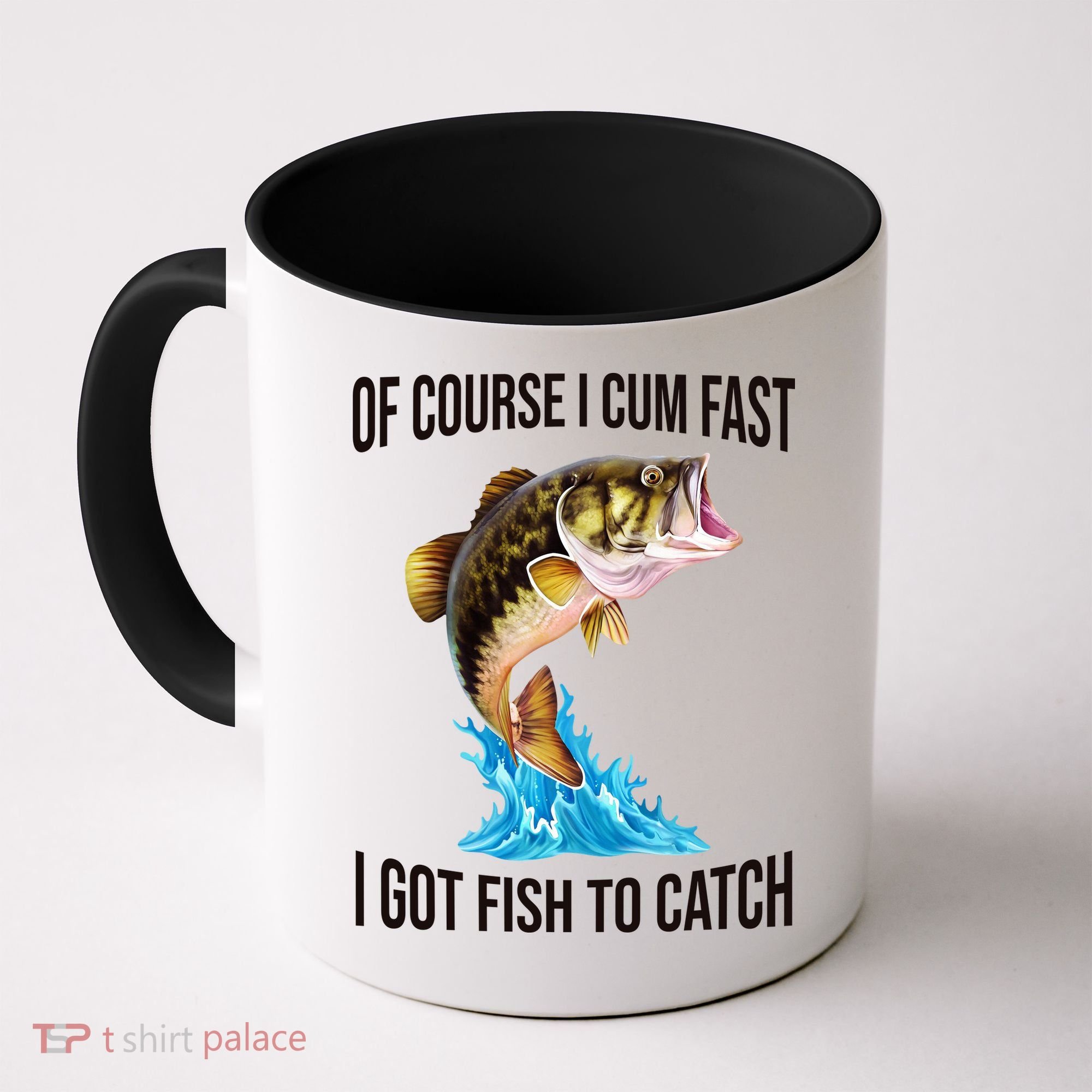 Of Course I Cum Fast I Got Fish To Catch Coffee Mug
