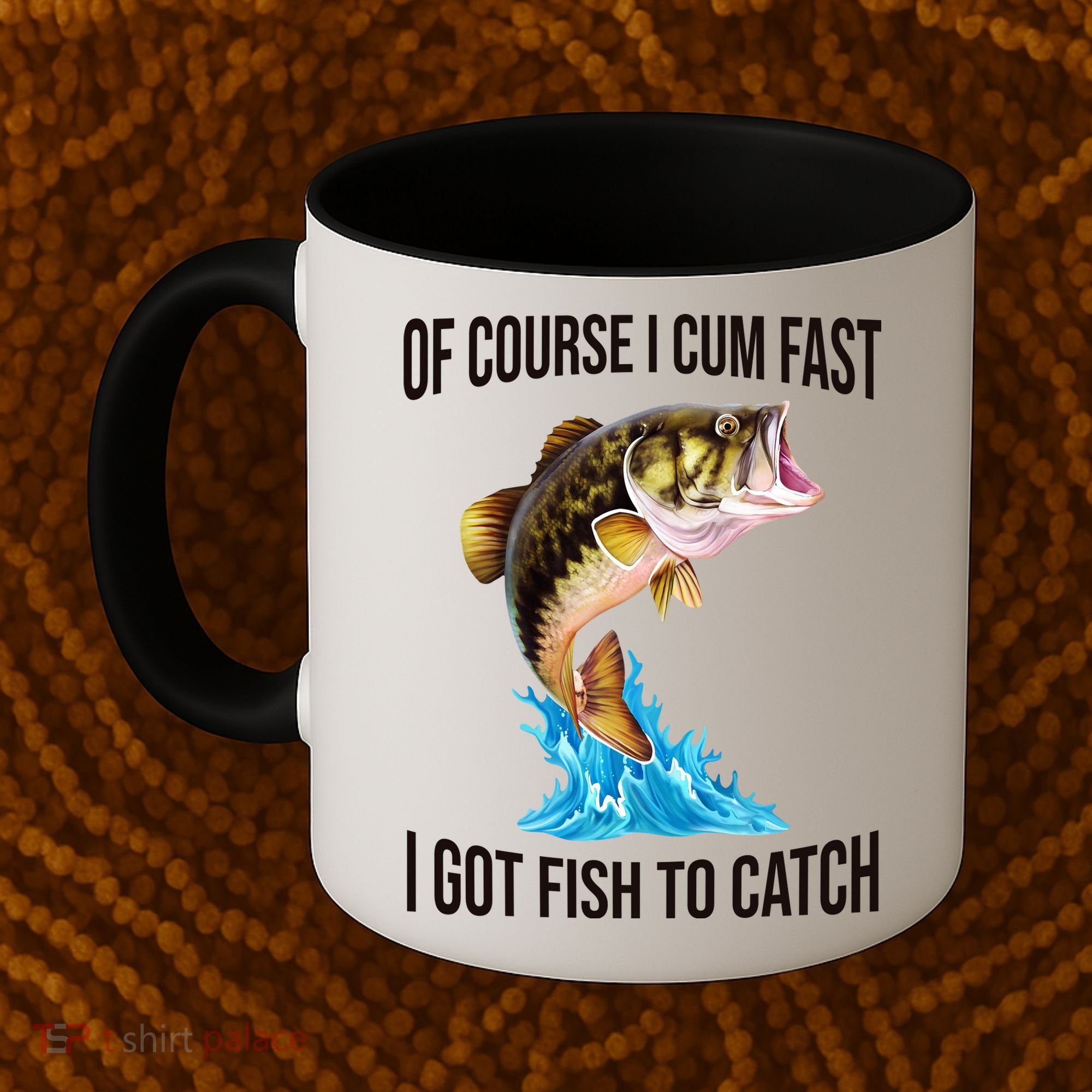 Of Course I Cum Fast I Got Fish To Catch Coffee Mug