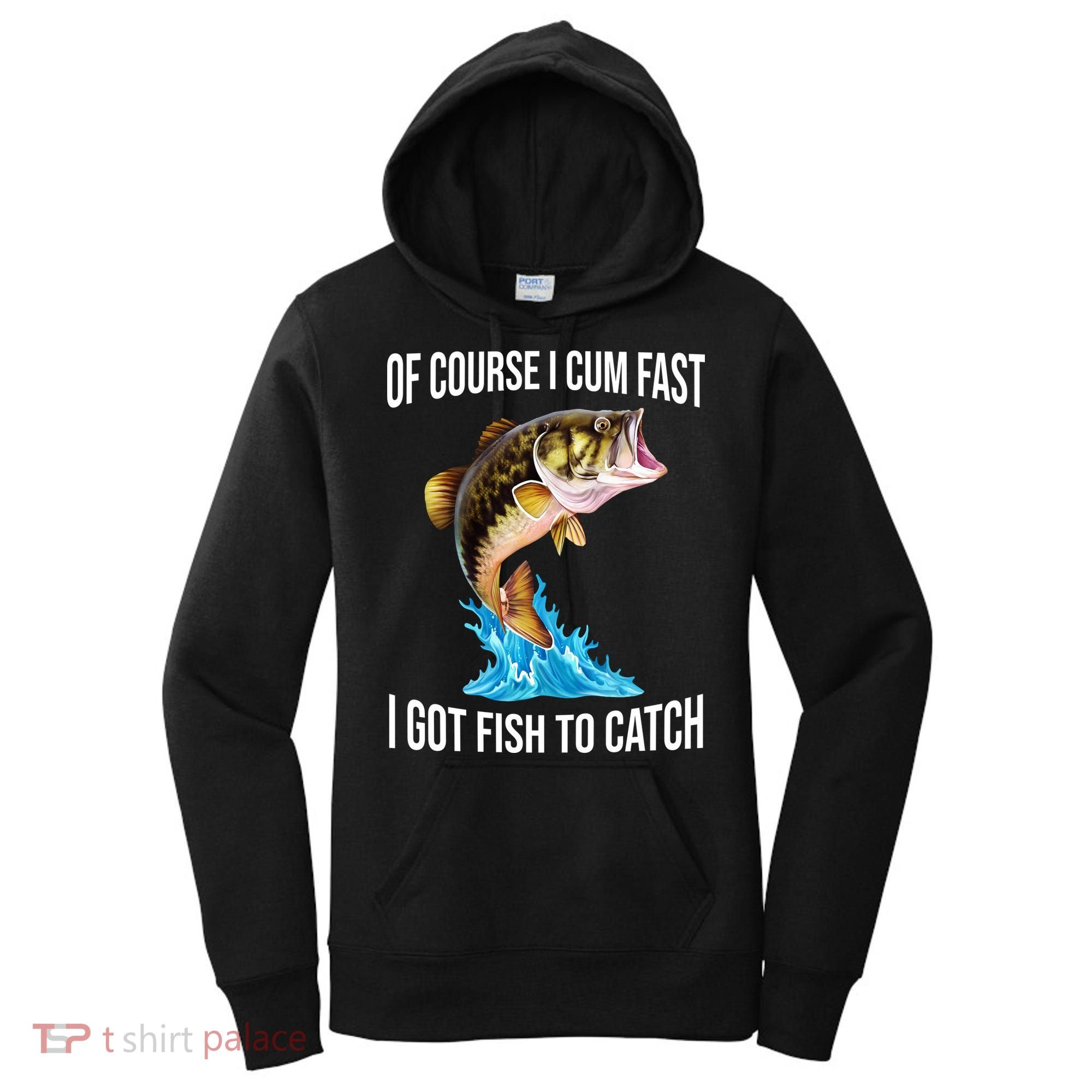 Of Course I Cum Fast I Got Fish To Catch Women's Hoodie