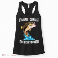 Of Course I Cum Fast I Got Fish To Catch Women's Tank Top thumb 0