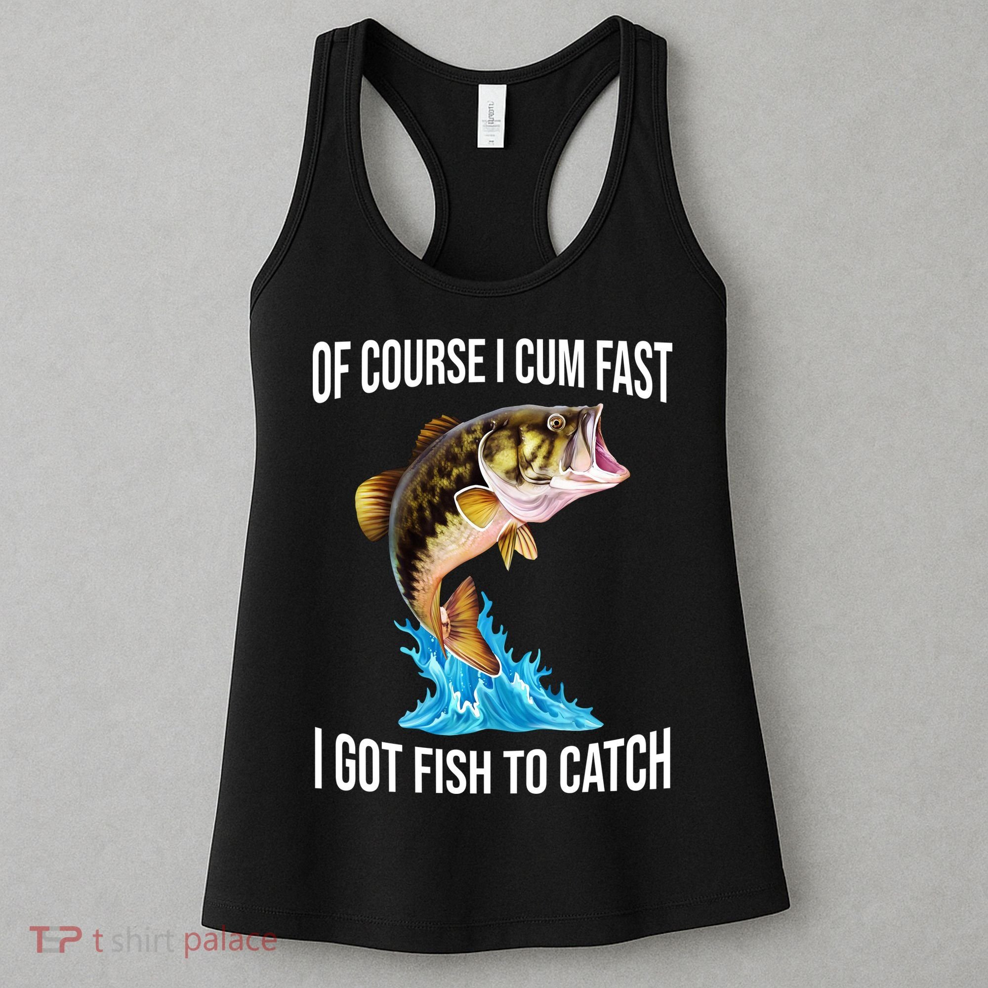 Of Course I Cum Fast I Got Fish To Catch Women's Tank Top