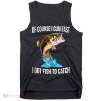 Of Course I Cum Fast I Got Fish To Catch Tank Top thumb 0