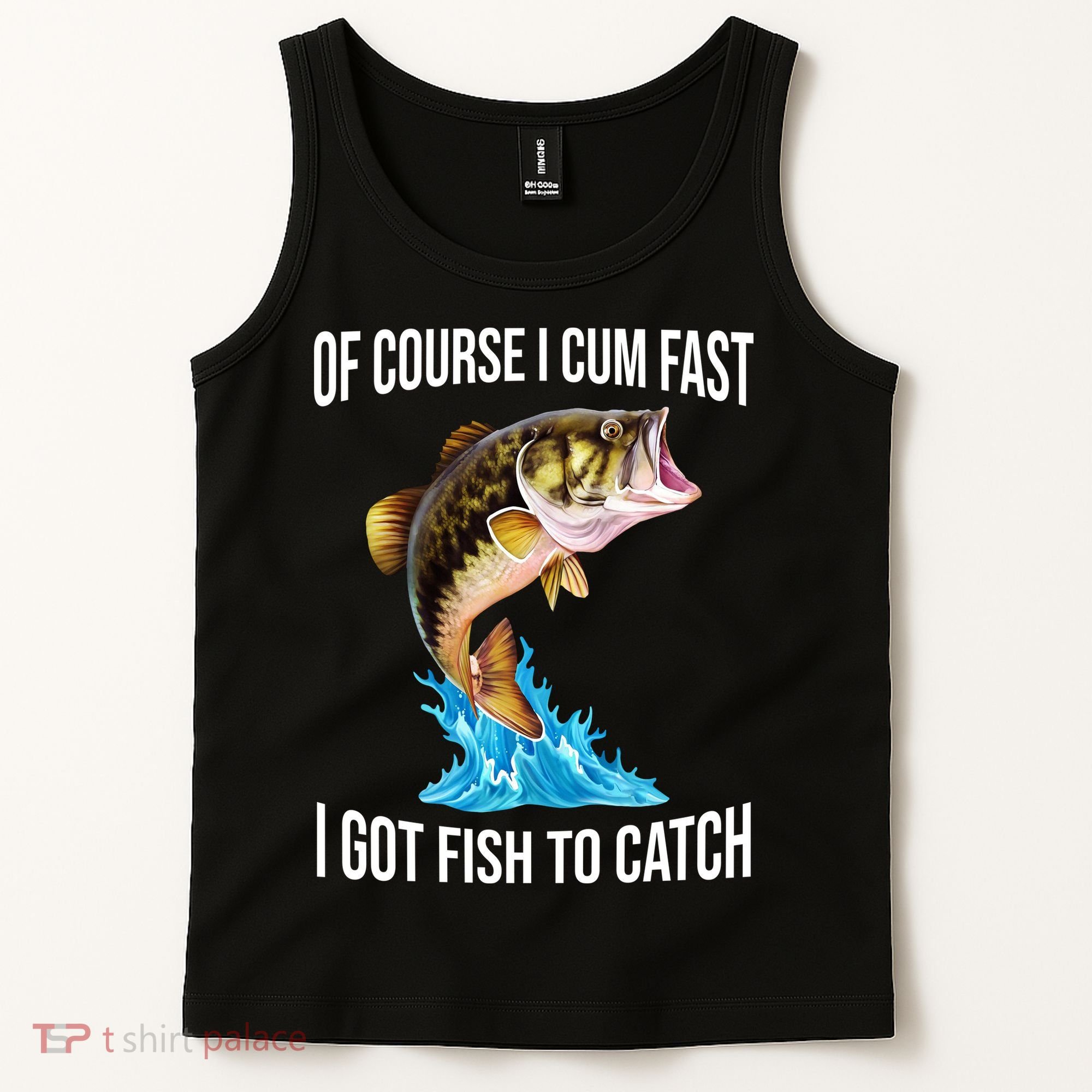 Of Course I Cum Fast I Got Fish To Catch Tank Top