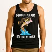 Of Course I Cum Fast I Got Fish To Catch Tank Top thumb 3