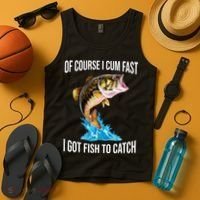 Of Course I Cum Fast I Got Fish To Catch Tank Top thumb 4