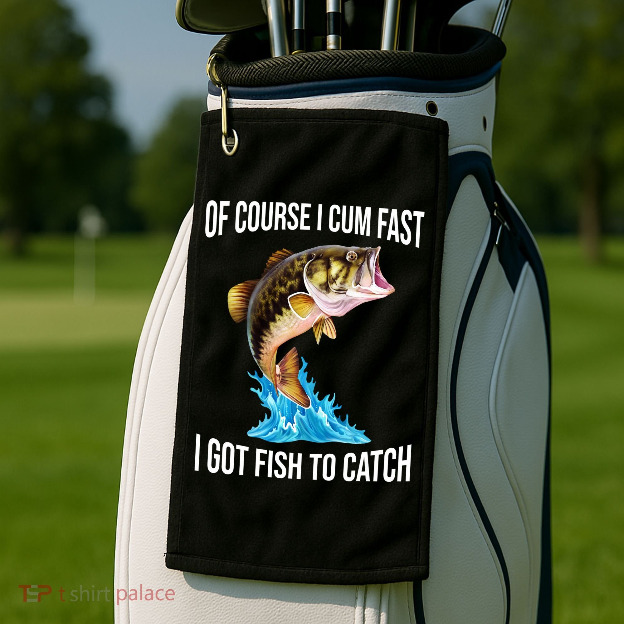 Of Course I Cum Fast I Got Fish To Catch Golf Towel