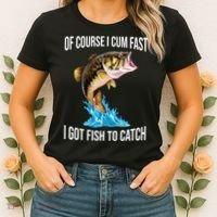 Of Course I Cum Fast I Got Fish To Catch Women's T-Shirt thumb 2