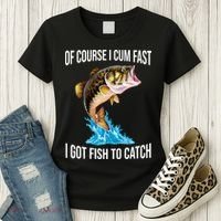 Of Course I Cum Fast I Got Fish To Catch Women's T-Shirt thumb 3