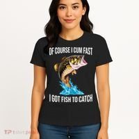 Of Course I Cum Fast I Got Fish To Catch Women's T-Shirt thumb 4