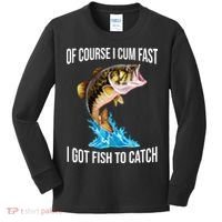Of Course I Cum Fast I Got Fish To Catch Kids Long Sleeve Shirt thumb 0