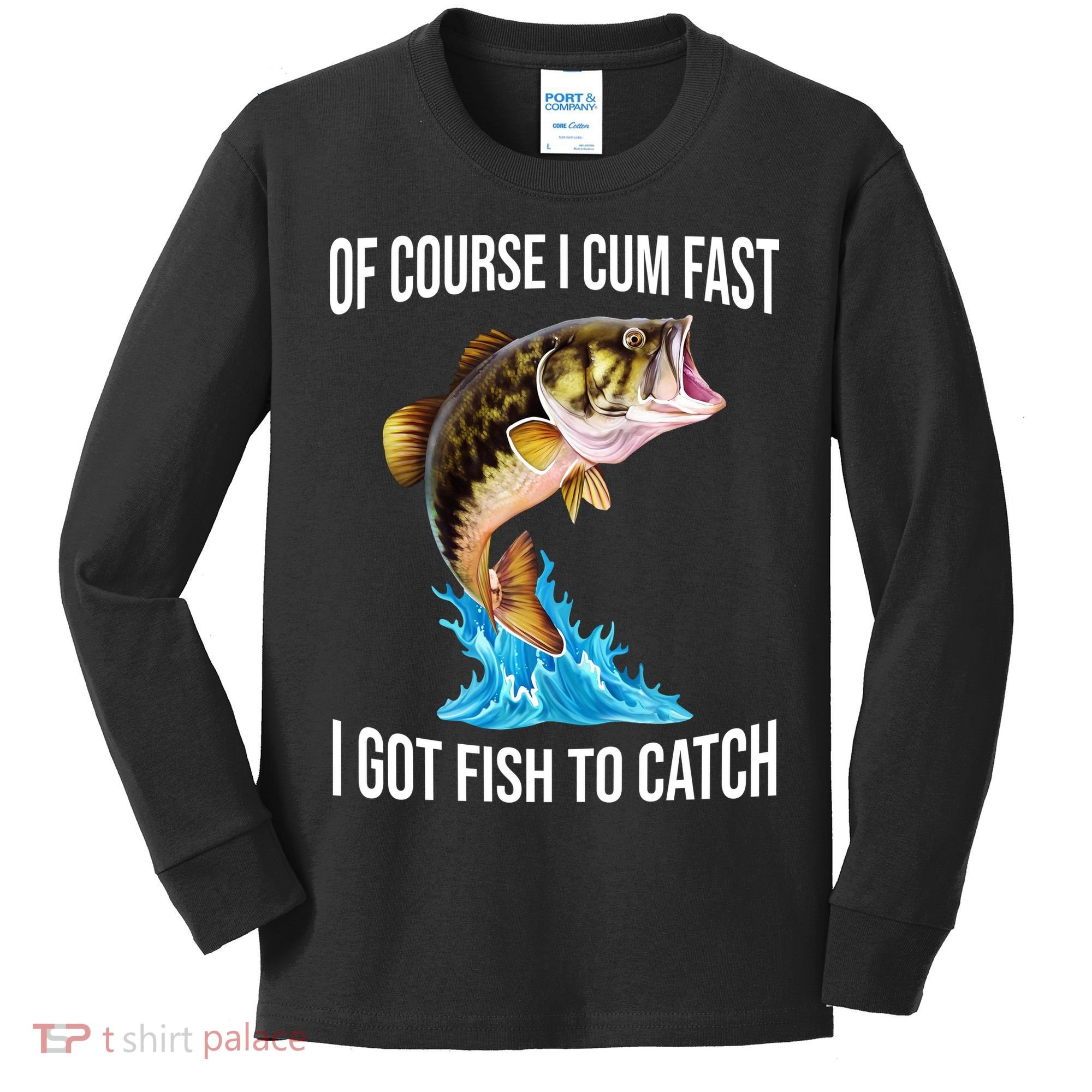 Of Course I Cum Fast I Got Fish To Catch Kids Long Sleeve Shirt