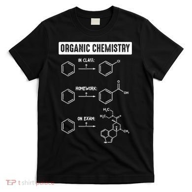 Organic Chemistry In Class Homework On Exam T-Shirt