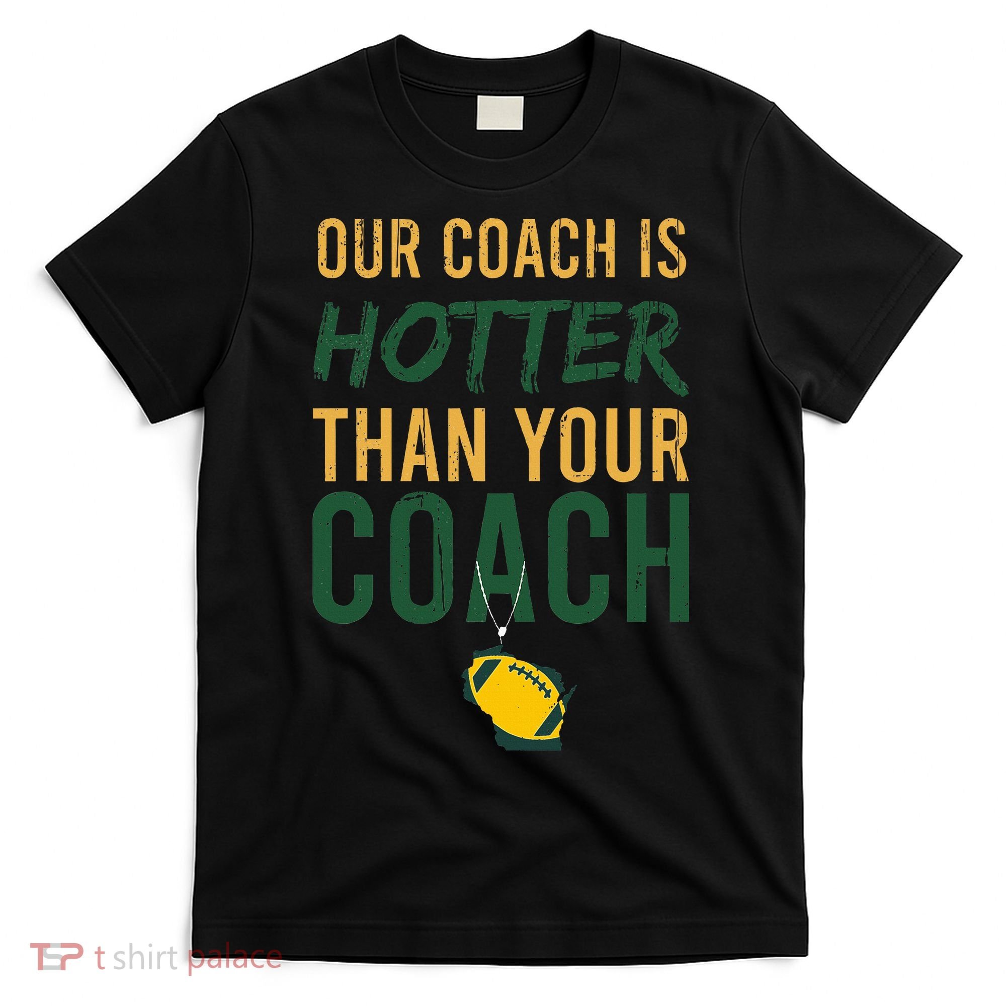Our Coach is Hotter than Your Coach Green Bay Cool Vintage T-Shirt