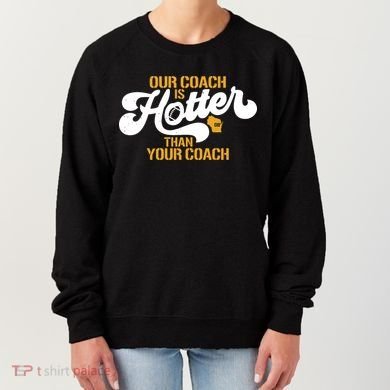 Our Coach Is Hotter Than Your Coach Football Women's Sweatshirt