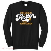 Our Coach Is Hotter Than Your Coach Football Sweatshirt thumb 0