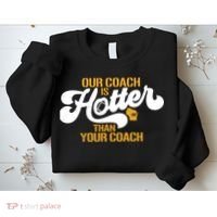 Our Coach Is Hotter Than Your Coach Football Sweatshirt thumb 2