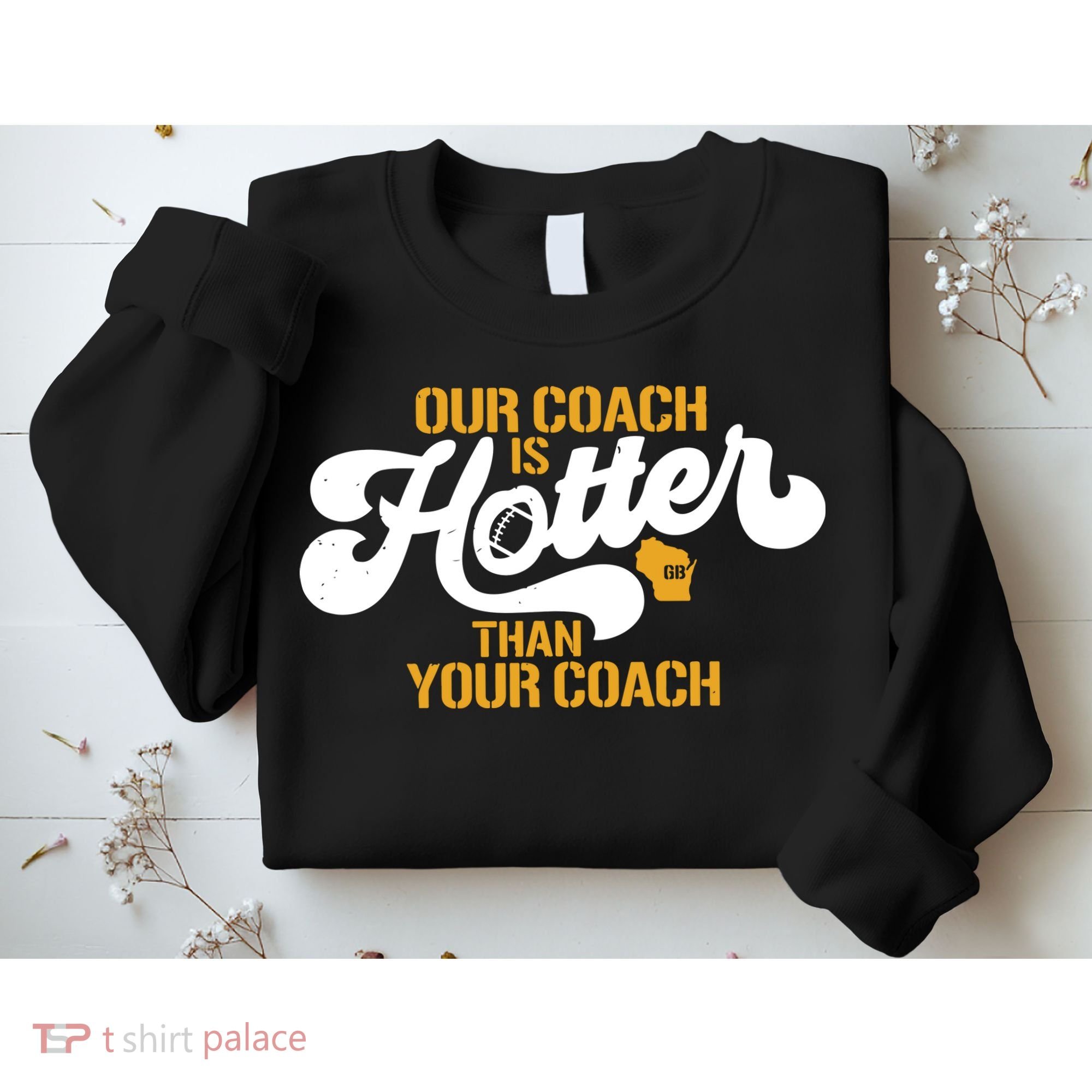 Our Coach Is Hotter Than Your Coach Football Sweatshirt