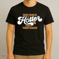 Our Coach Is Hotter Than Your Coach Football T-Shirt thumb 3