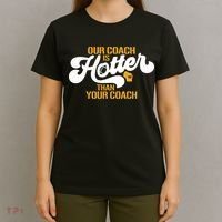 Our Coach Is Hotter Than Your Coach Football T-Shirt thumb 4