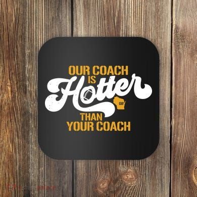 Our Coach Is Hotter Than Your Coach Football Coaster