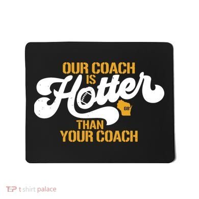 Our Coach Is Hotter Than Your Coach Football Mousepad