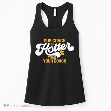 Our Coach Is Hotter Than Your Coach Football Women's Tank Top