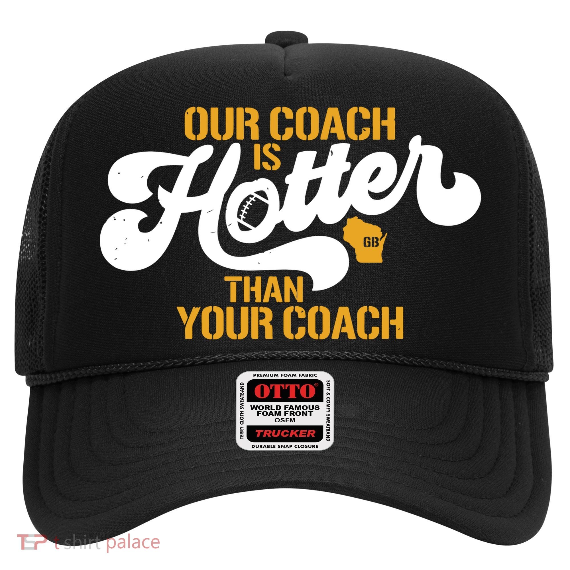 Our Coach Is Hotter Than Your Coach Football Hat