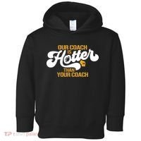 Our Coach Is Hotter Than Your Coach Football Toddler Hoodie thumb 0