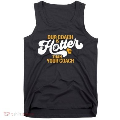 Our Coach Is Hotter Than Your Coach Football Tank Top