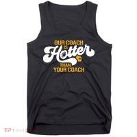 Our Coach Is Hotter Than Your Coach Football Tank Top thumb 0
