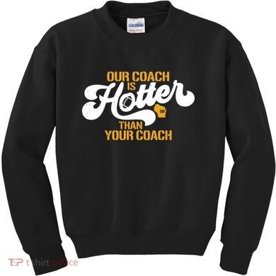 Our Coach Is Hotter Than Your Coach Football Kids Sweatshirt